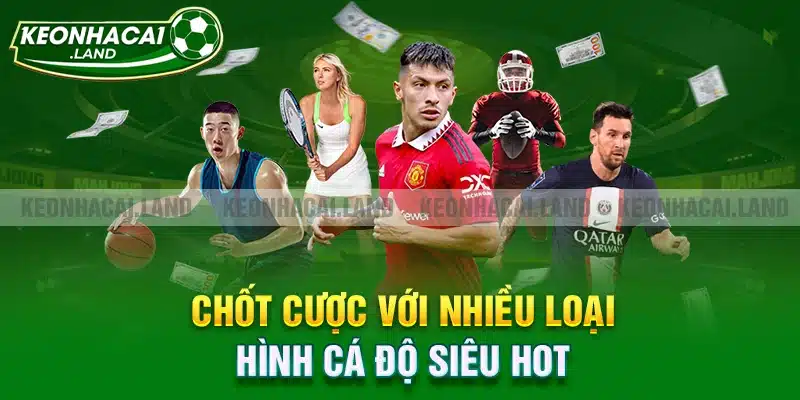 Chốt cược với nhiều loại hình cá độ siêu hot