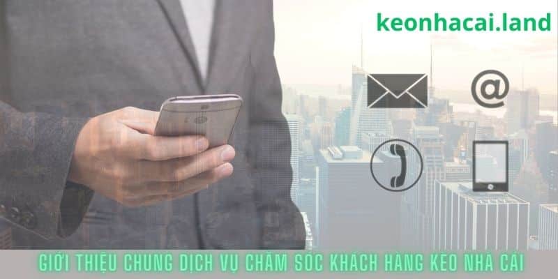 Giới thiệu chung dịch vụ chăm sóc khách hàng Kèo Nhà Cái