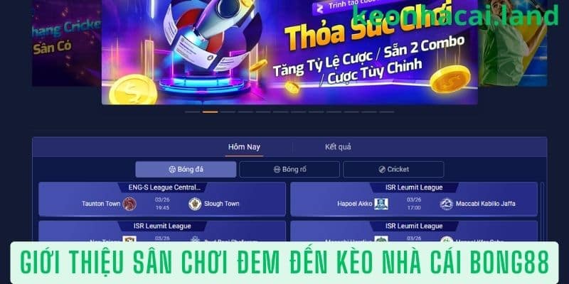 Giới thiệu sân chơi đem đến kèo nhà cái Bong88