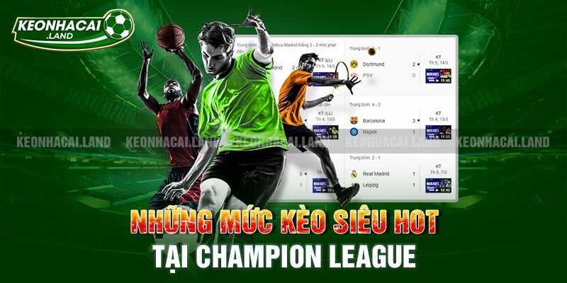 Những mức kèo siêu hot tại Champion League