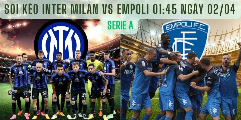 Soi kèo Inter Milan vs Empoli 01:45 ngày 02/04 - Serie A