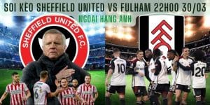 Soi Kèo Sheffield United vs Fulham 22h00 30/03