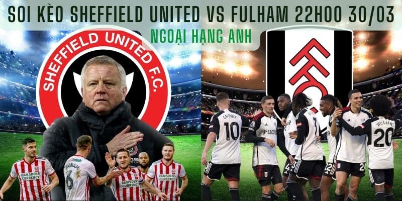 Soi Kèo Sheffield United vs Fulham 22h00 30/03