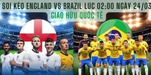 Soi kèo England vs Brazil Lúc 02:00 Ngày 24/03 Giao hữu quốc tế