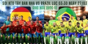 Soi kèo Tây Ban Nha vs Brazil Lúc 03:30 Ngày 27/03