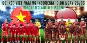 Soi kèo Việt Nam vs Indonesia 19:00 ngày 26/03