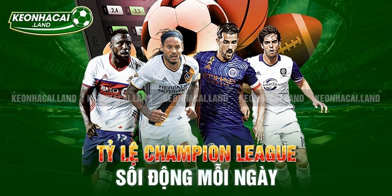 Tỷ lệ Champion League sôi động mỗi ngày