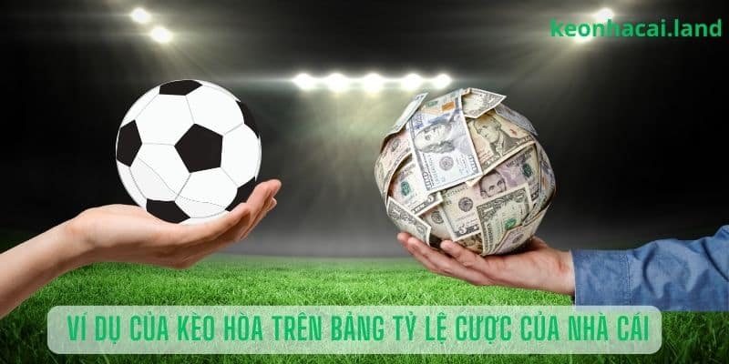 Trường hợp ví dụ của kèo hòa trên bảng tỷ lệ cược của nhà cái