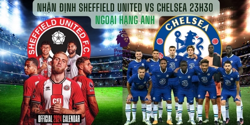 Nhận định Sheffield United vs Chelsea