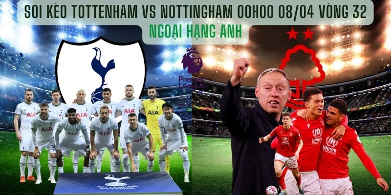 Soi kèo Tottenham vs Nottingham 00:00 08/04 Vòng 32