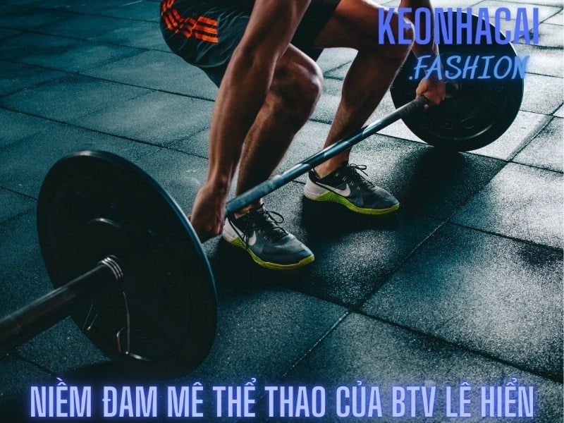 Niềm đam mê thể thao của BTV Lê Hiển 