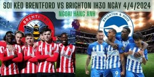 Soi Kèo Brentford vs Brighton 1h30 Ngày 4/4/2024