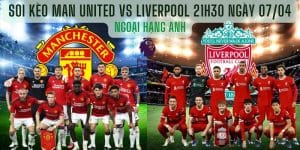 Soi kèo Man United vs Liverpool 21h30 ngày 07/04