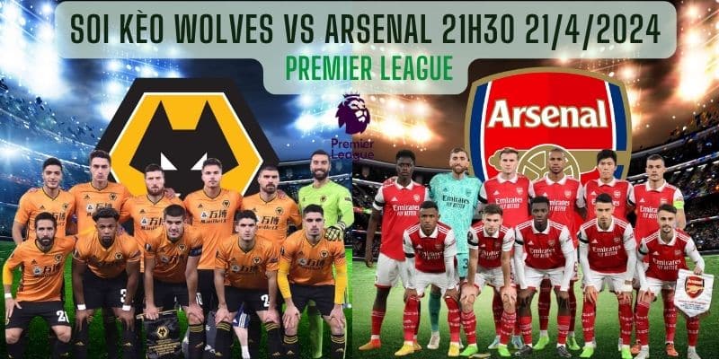 Soi Kèo Wolves Vs Arsenal 21h30 21/4/2024