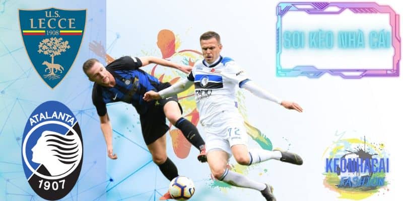 Soi Kèo Lecce Vs Atalanta lúc 23h00 Ngày 18/05/2024 Vòng 37