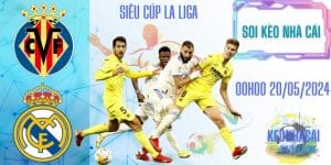 Soi kèo Villarreal vs Real Madrid 00h00 ngày 20/05/2024