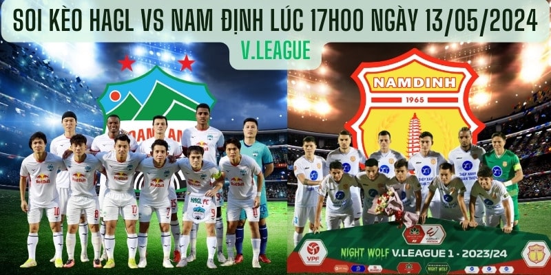 Soi kèo HAGL vs Nam Định lúc 17h00 Ngày 13/05/2024