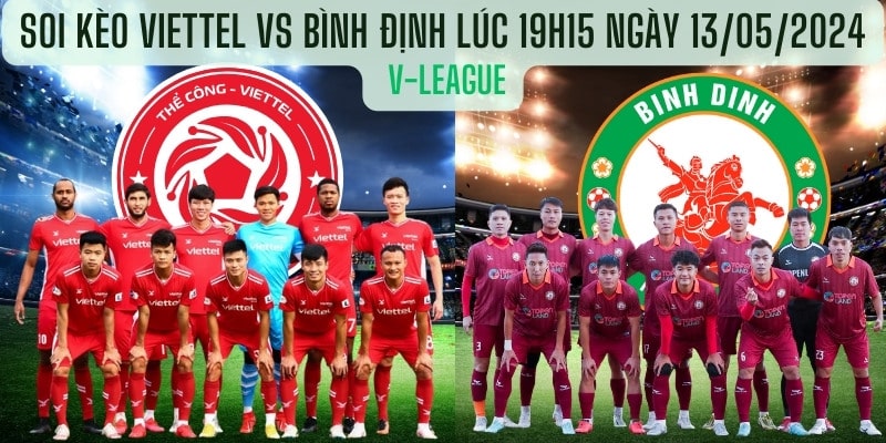 Soi kèo Viettel vs Bình Định lúc 19h15 Ngày 13/05/2024