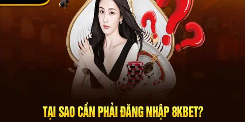 Điều kiện cần thiết khi đăng nhập 8KBET vào hệ thống