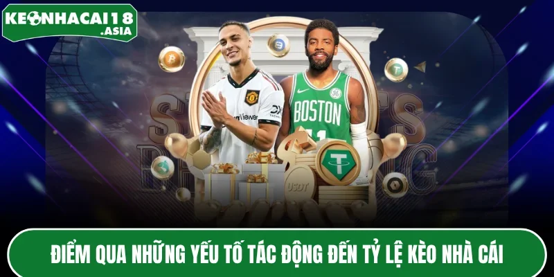 Điểm qua những yếu tố tác động đến tỷ lệ kèo nhà cái