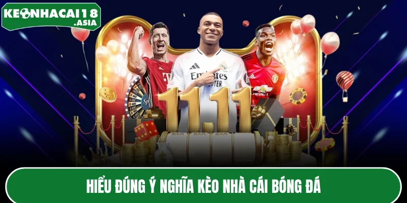 Hiểu đúng ý nghĩa kèo nhà cái bóng đá