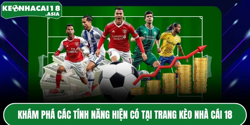 Khám phá các tính năng hiện có tại trang kèo nhà cái 18