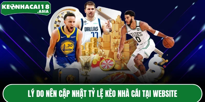 Lý do nên cập nhật tỷ lệ kèo nhà cái tại website
