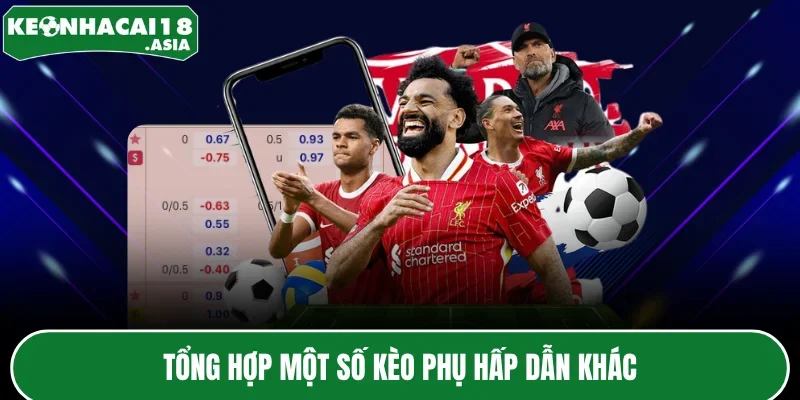 Tổng hợp một số kèo phụ hấp dẫn khác