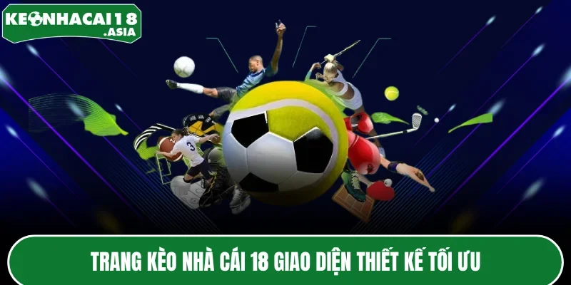 Trang kèo nhà cái 18 giao diện thiết kế tối ưu